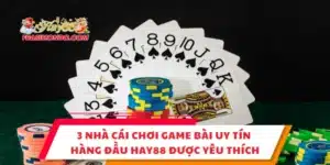 3 Nhà Cái Chơi Game Bài Uy Tín Hàng Đầu