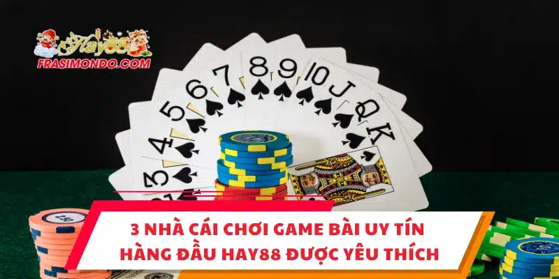 3 Nhà Cái Chơi Game Bài Uy Tín Hàng Đầu Hay88 Được Yêu Thích 1 3 Nhà Cái Chơi Game Bài Uy Tín Hàng Đầu