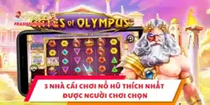 3 Nhà Cái Chơi Nổ Hũ Thích Nhất Được Người Chơi Chọn