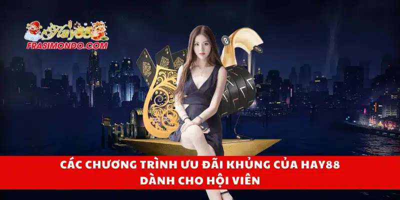 Hay88 – Link Đăng Nhập Trang Chủ Hay88.com Chính Thức 18 Các chương trình ưu đãi khủng của Hay88 dành cho hội viên