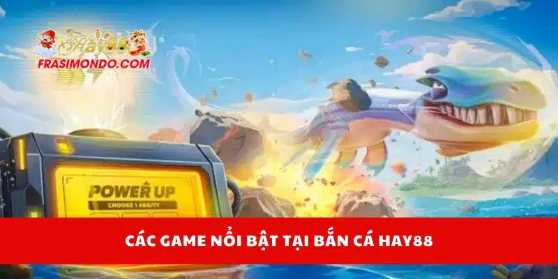 Bắn Cá Hay88 2 Các game nổi bật tại bắn cá Hay88