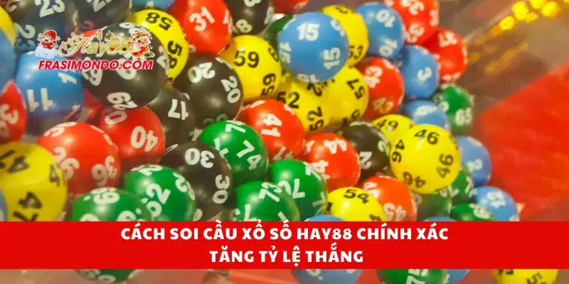 Xổ Số Hay88 3 Cách soi cầu xổ số Hay88 chính xác tăng tỷ lệ thắng