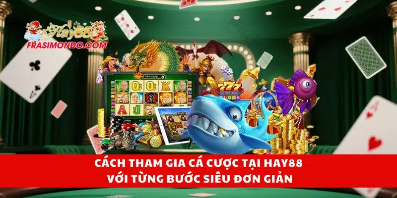 Hay88 – Link Đăng Nhập Trang Chủ Hay88.com Chính Thức 19 Cách tham gia cá cược tại Hay88 với từng bước siêu đơn giản