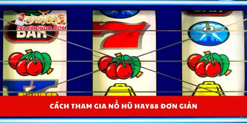 Nổ Hũ Hay88 3 Cách tham gia nổ hũ Hay88 đơn giản