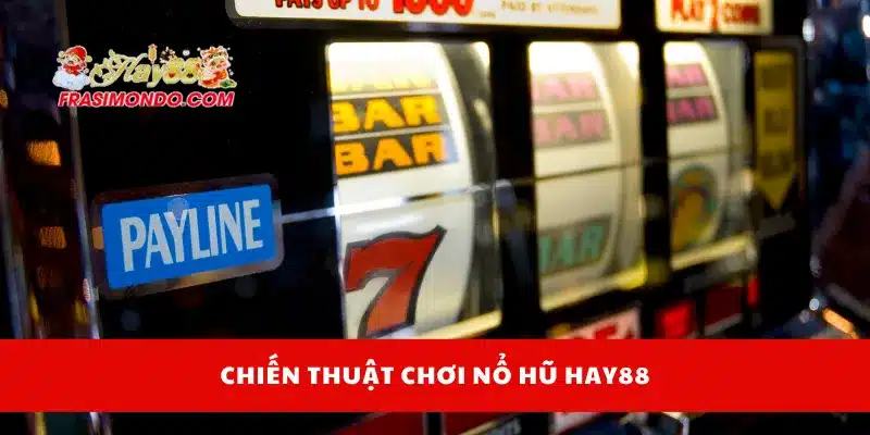Nổ Hũ Hay88 4 Chiến thuật chơi nổ hũ Hay88