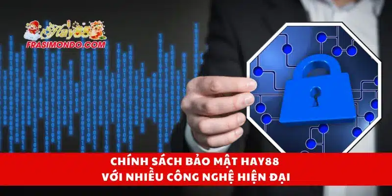 Chính Sách Bảo Mật Hay88 2 Chính sách bảo mật Hay88 với nhiều công nghệ hiện đại