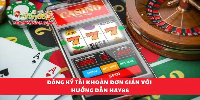 Đăng ký tài khoản đơn giản với hướng dẫn Hay88