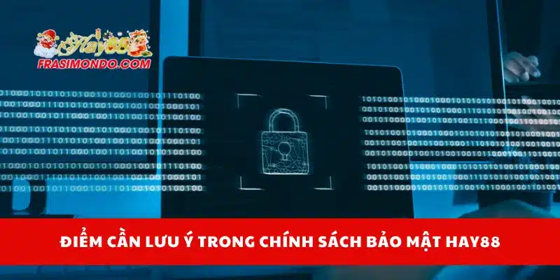 Chính Sách Bảo Mật Hay88 4 Điểm cần lưu ý trong chính sách bảo mật Hay88