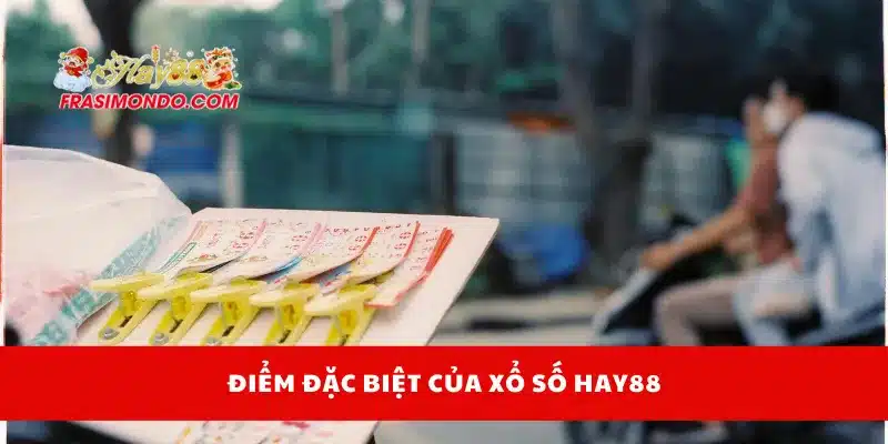 Xổ Số Hay88 1 Điểm đặc biệt của xổ số Hay88