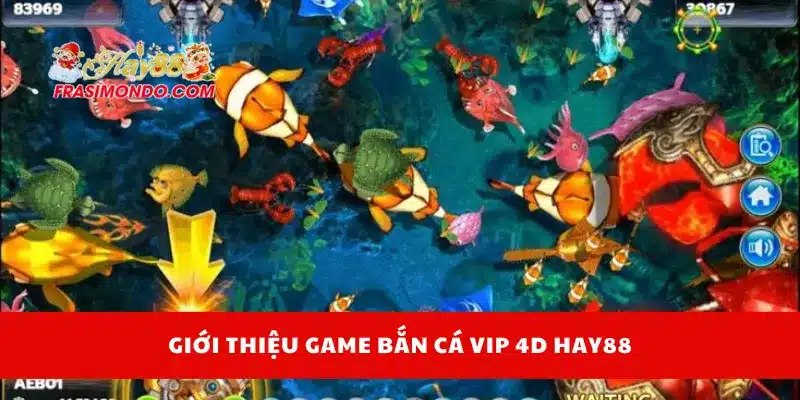 Bắn Cá Vip 4D Hay88 - Săn Boss Rồng Nhận Tiền Liền Tay 3 Giới thiệu game bắn cá VIP 4D Hay88