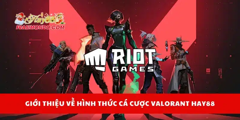 Cá Cược Valorant Hay88 - Kèo Hấp Dẫn Và Cách Đọc Odds 2 Giới thiệu về hình thức cá cược Valorant Hay88