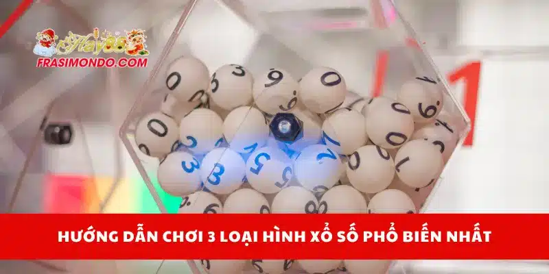3 Loại Hình Xổ Số Phổ Biến Nhất Hay88 Và Cách Chơi Chi Tiết 3 Hướng dẫn chơi 3 loại hình xổ số phổ biến nhất