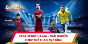 SABA Sport HAY88 – Trải Nghiệm Cược Thể Thao Cực Đỉnh