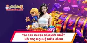 Tải App Hay88 Bản Mới Nhất – Hỗ Trợ Mọi Hệ Điều Hành