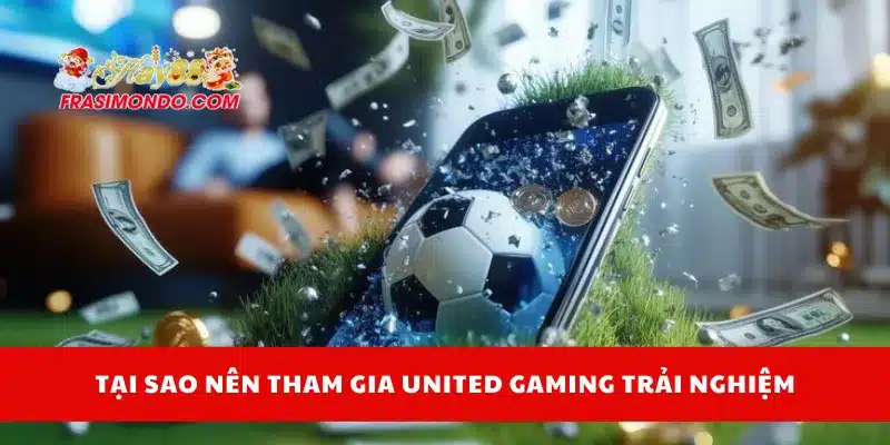 United Gaming Là Gì? Sân Chơi Cá Cược Đáng Thử Nhất Hay88 4 Tại sao nên tham gia United Gaming trải nghiệm