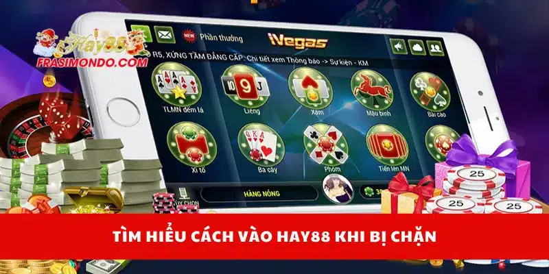 Tìm hiểu cách vào Hay88 khi bị chặn