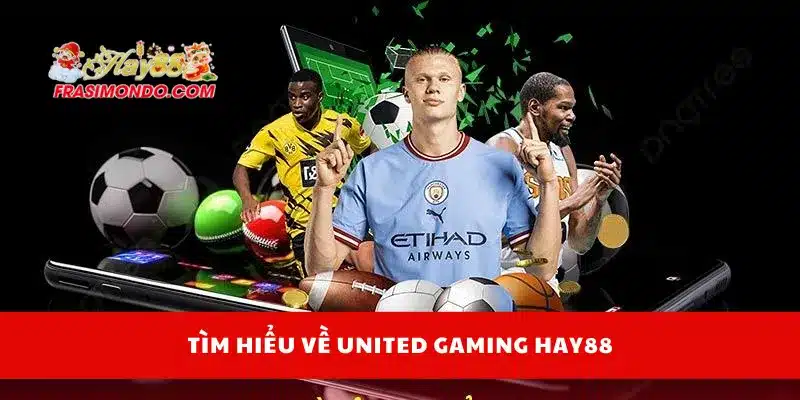 United Gaming Là Gì? Sân Chơi Cá Cược Đáng Thử Nhất Hay88 2 Tìm hiểu về United Gaming Hay88