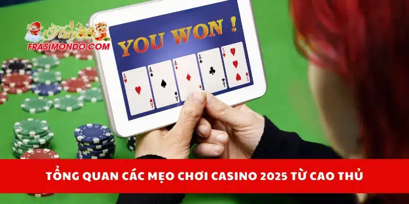 Tổng quan các mẹo chơi casino 2025 từ cao thủ