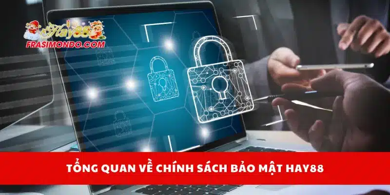 Chính Sách Bảo Mật Hay88 1 Tổng quan về chính sách bảo mật Hay88