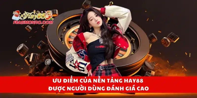 Hay88 – Link Đăng Nhập Trang Chủ Hay88.com Chính Thức 16 Ưu điểm của nền tảng Hay88 được người dùng đánh giá cao